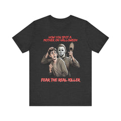 Unisex Jersey Short Sleeve Tee - Fear the Real Killer